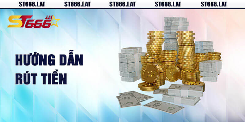 Rút tiền ST666: Nhận lợi nhuận nhanh chóng và an toàn