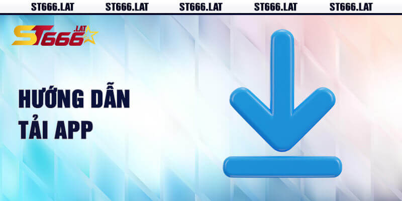 Tải ứng dụng ST666 - Tiện lợi và nhanh chóng